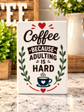 Coffee because adulting is hard